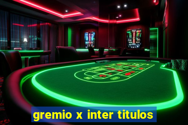 gremio x inter titulos